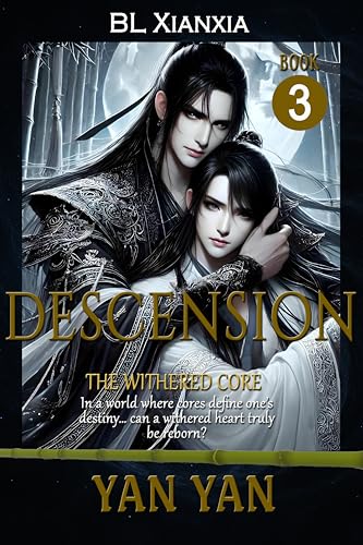Descension (BL Xianxia Romance): Book 3: The Withered Core