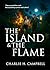 THE ISLAND AND THE FLAME: A...