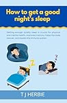 How to Get a Good Night’s Sleep by T J Herbie