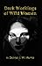 Dark Workings of Wild Women by Donna J.W. Munro