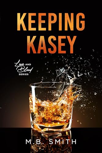 Keeping Kasey: An Enemies-with-Benefits Mafia Romance (Love and Blood Book 3)