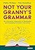 Not Your Granny’s Grammar: ...