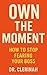 OWN THE MOMENT : How To Stop Fearing Your Boss