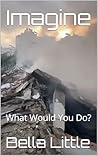 Imagine: What Wou...