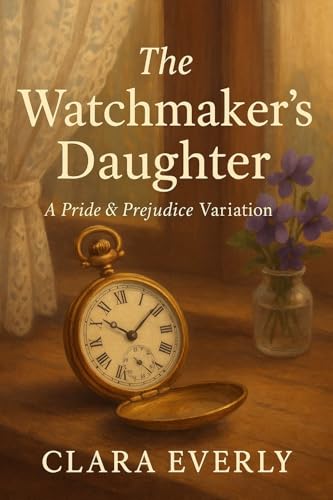 The Watchmaker’s Daughter: A Pride and Prejudice Variation (Kindle Edition)