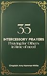 35 INTERCESSORY PRAYERS: Praying for Others In Time of Need