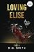 Loving Elise by M.B.  Smith