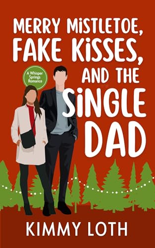 Merry Mistletoe, Fake Kisses, and The Single Dad (Whisper Springs)