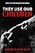 THEY USE OUR CHILDREN (THE ...