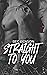 Straight to You