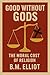 Good without Gods: The Moral Cost of Religion