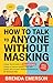 How to Talk to Anyone Without Masking by Brenda Emerson