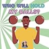 Who Will Hold My Balls? (The 'Who Will..?' Adult Series)