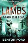 Lambs: World Gone Down (Survivors: Volume 4): A battle for a survival in a world overrun by dinosaurs Lambs: World Gone Down (Survivors: Volume 4): A battle for a survival in a world overrun by dinosaurs