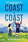 Coast to Coast: Book Two All Aces Hockey, Single Dad, Nanny, Sports Romance (All Aces Sports Romance Series 2) Coast to Coast: Book Two All Aces Hockey, Single Dad, Nanny, Sports Romance (All Aces Sports Romance Series 2)