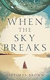 When the Sky Breaks