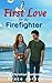 First Love for the Firefighter by Grace Jordan