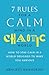 7 Rules for a Calm Mind in a Chaotic World: How to Stay Calm in a World Designed to Make You Anxious