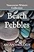 Beach Pebbles: an Anthology