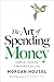 The Art of Spending Money by Morgan Housel