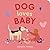 Dog Loves Baby: A Board Book