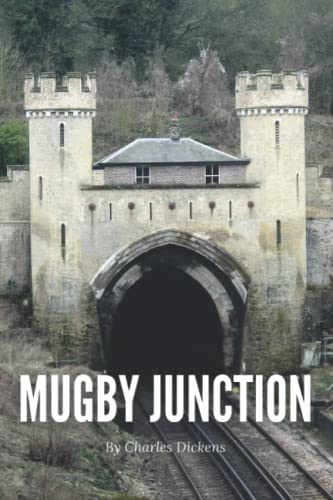 Mugby Junction (Annotated): Charles Dickens Epic Short Stories (Annotated)