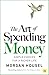 The Art of Spending Money by Morgan Housel