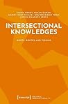 Intersectional Knowledges: Roots, Routes and Visions (Political Intersectionality)
