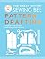 The Great British Sewing Bee: Pattern Drafting: A Beginner’s Guide to Creating Dressmaking Patterns From Scratch