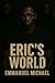 Eric's World: A Psychological Thriller of Dual Minds and Dark Seduction