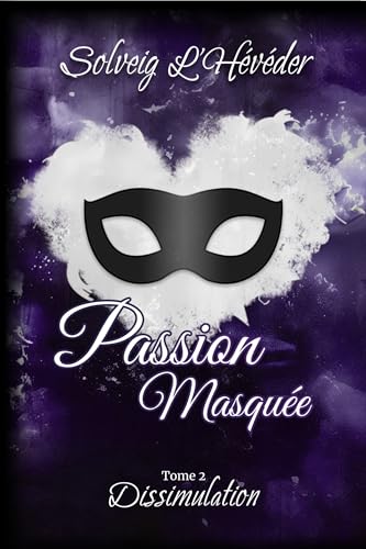 Passion masquée : Tome 2 Dissimulation (French Edition)