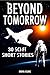 Beyond Tomorrow: 30 Mind-Bending Sci-Fi Short Stories — A Thrilling Collection of Science Fiction Tales and Futuristic Adventures (Parallel Paradoxes Book 3)