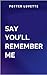 Say You'll Remember Me: A g...