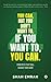 You Can, But You Don't Want To. If You Want To, You Can. by Shah Emran