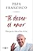 Te deseo el amor by Papa Francisco