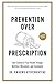 Prevention Over Prescription: Take Control of Your Health through Nutrition, Movement and Community