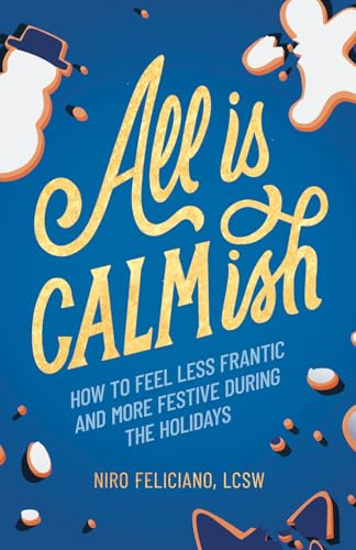 All Is Calmish: How to Feel Less Frantic and More Festive During the Holidays (Hardcover)