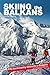 Skiing the Balkans: Fifty b...