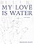 My Love is Water