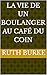 La vie de un boulanger au café du coin (Instants de Vie et de... by Ruth Burke
