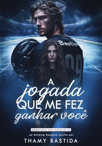 A Jogada Que Me Fez Ganhar Você : Rebeldes do Hóquei (Portuguese Edition)