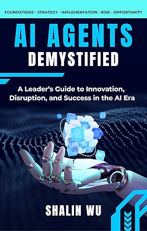 AI Agents Demystified: A Leader’s Guide to Innovation, Disruption, and Success in the AI Era