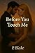 Before You Touch Me