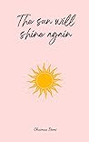 The Sun Will Shin...