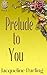 Prelude To You (Prelude, #1)
