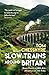 Slow Trains Around Britain: Notes from a 4,088-Mile Adventure on 143 Rides