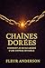 Chaînes Dorées – Comment je me suis libérée d’une emprise inv... by Fleur Anderson