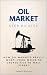 Oil Market Step by Step: How Oil Markets Really Work—From Wells to Geopolitics to Wall Street (Economics, Finance & Business Step by Step)