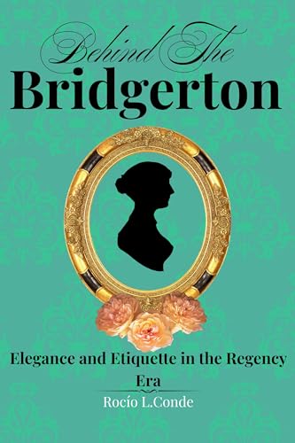 A Lady’s Guide to Regency Elegance: Regency-Era Elegance and Etiquette | A Lady’s Guide to Fashion from Jane Austen to Today’s Most Beloved Period Drama (Kindle Edition)