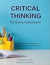 Critical Thinking for Every Classroom: Wisdom for the Classroom That Works in the Living Room Too